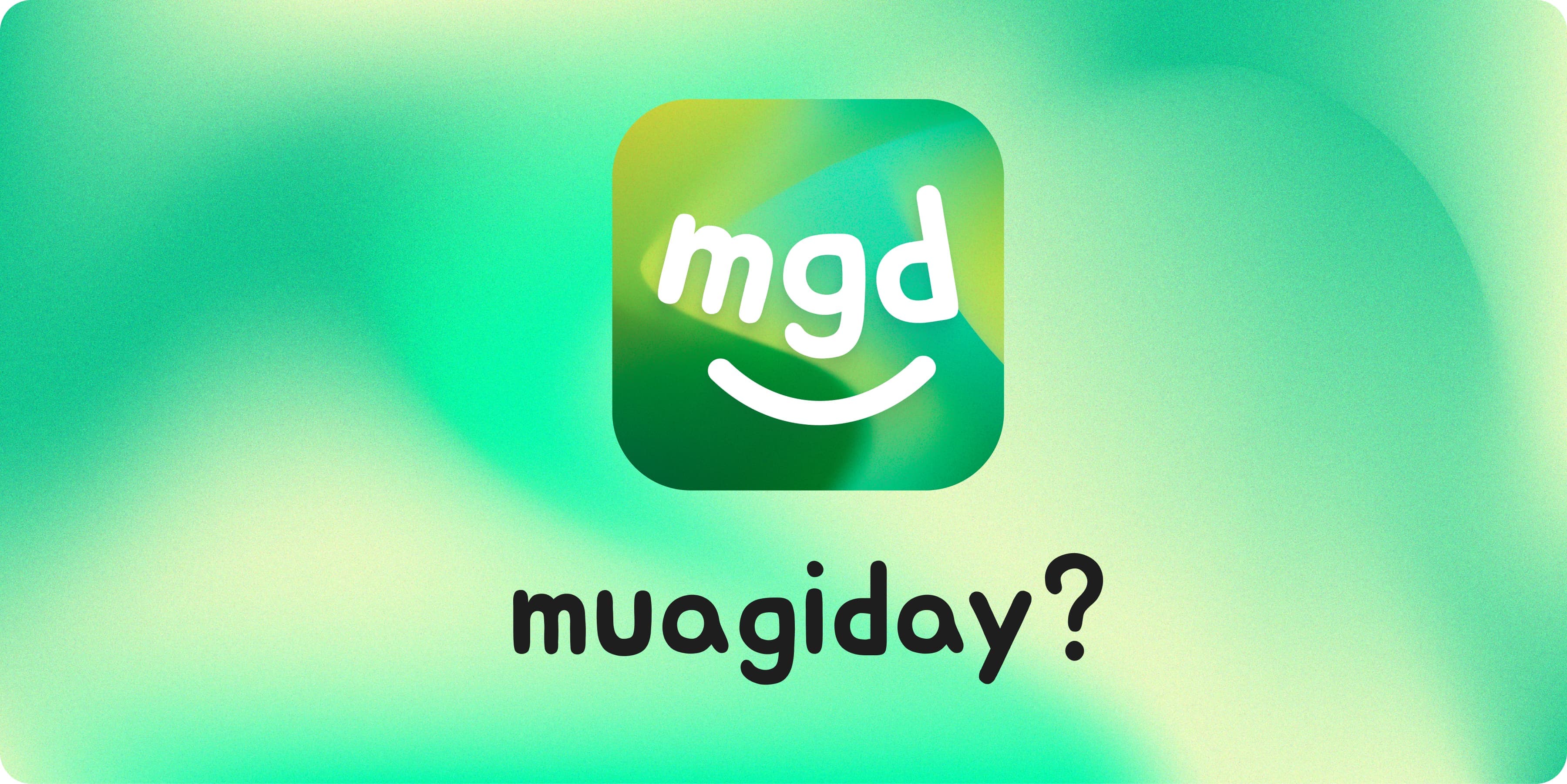 muagiday?